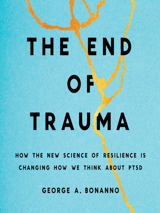 Title details for The End of Trauma by George A. Bonanno - Available